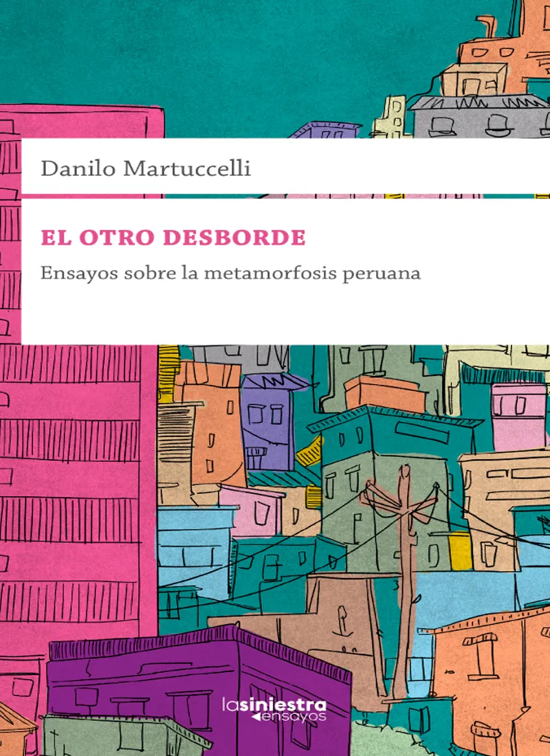 EL OTRO DESBORDE. ENSAYOS SOBRE LA METAMORFOSIS PERUANA