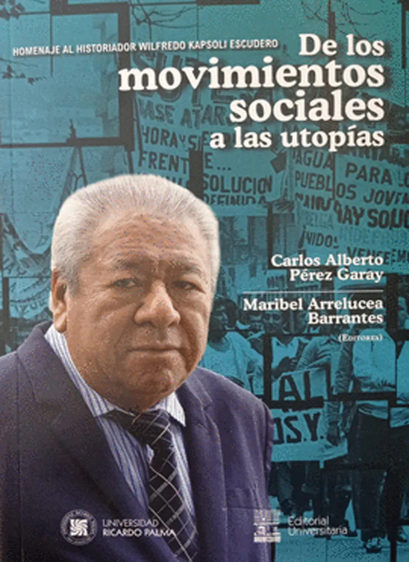 DE LOS MOVIMIENTOS SOCIALES A LAS UTOPÍAS. HOMENAJE AL HISTORIADOR WILFREDO KAPSOLI ESCUDERO