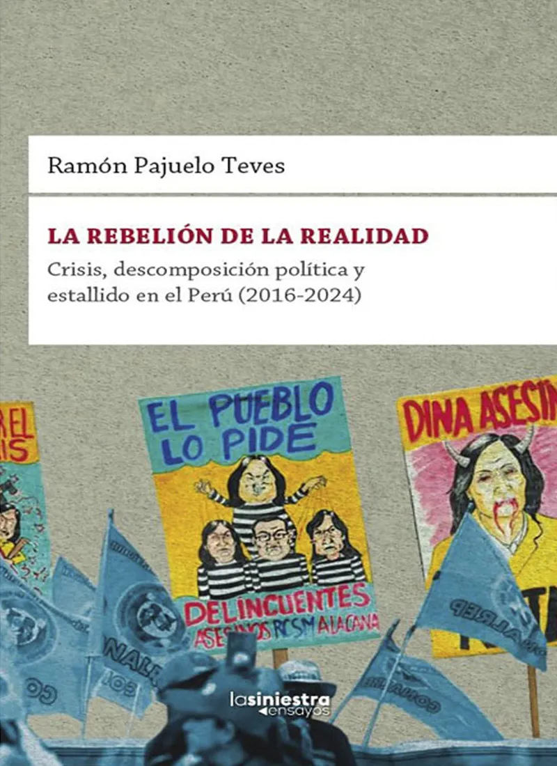 LA REBELIÓN DE LA REALIDAD. CRISIS, DESCOMPOSICIÓN POLÍTICA Y ESTALLIDO EN EL PERÚ (2016-2024)
