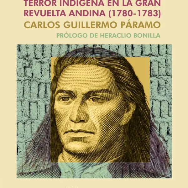WAKAS Y TEMBLORES. TERROR INDÍGENA EN LA GRAN REVUELTA ANDINA (1780-1783)