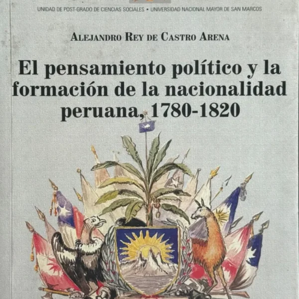 EL PENSAMIENTO POLÍTICO Y LA FORMACIÓN DE LA NACIONALIDAD PERUANA, 1780 – 1820