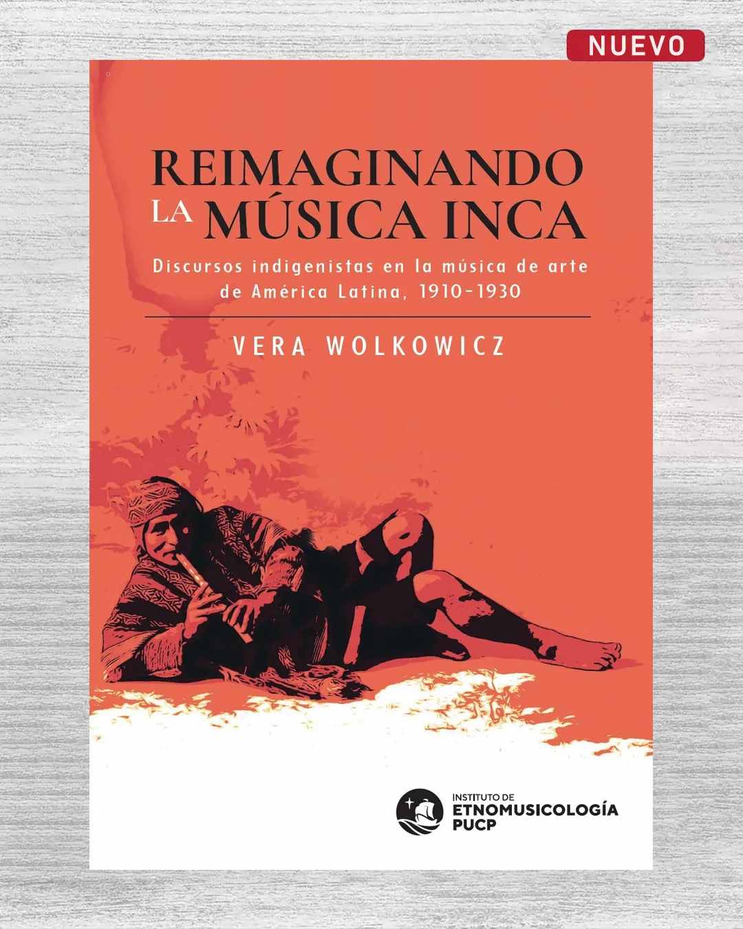 REIMAGINANDO LA MÚSICA INCA. DISCURSOS INDIGENISTAS EN LA MÚSICA DE ARTE DE AMÉRICA LATINA. 1910 – 1930