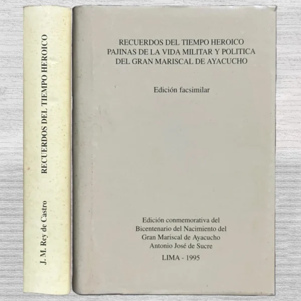 RECUERDOS DEL TIEMPO HEROICO PAJINAS DE LA VIDA MILITAR Y POLÍTICA DEL GRAN MARISCAL DE AYACUCHO