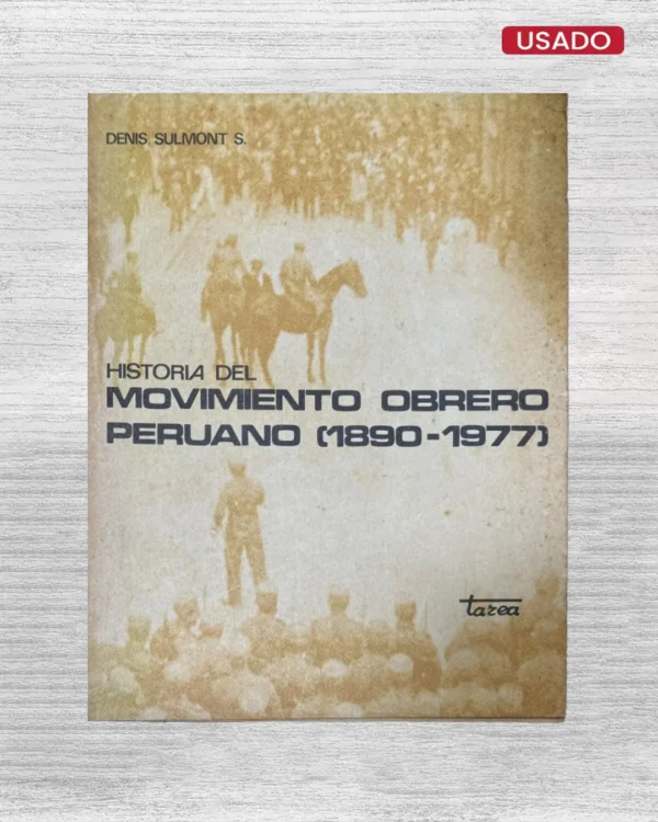 HISTORIA DEL MOVIMIENTO OBRERO EN EL PERÚ, DE 1890 A 1977