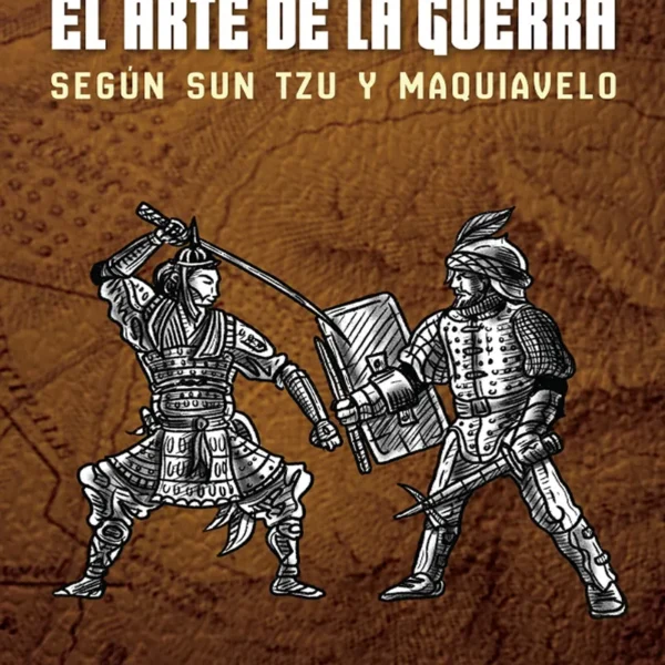 EL ARTE DE LA GUERRA SEGÚN SUN TZU Y MAQUIAVELO