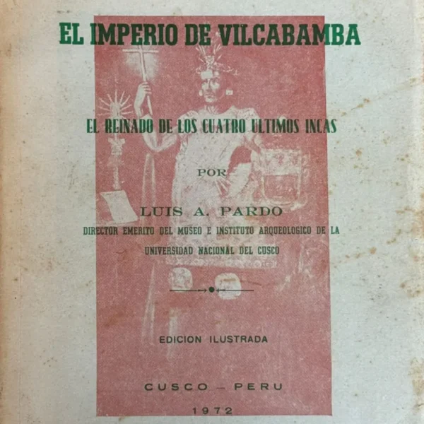 EL IMPERIO DE VILCABAMBA. EL REINADO DE LOS CUATRO ÚLTIMOS INCAS