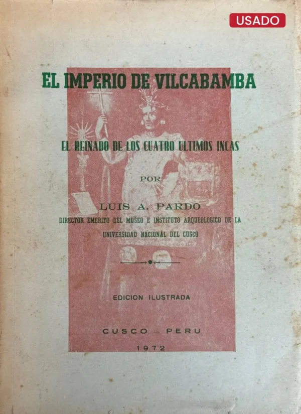 EL IMPERIO DE VILCABAMBA. EL REINADO DE LOS CUATRO ÚLTIMOS INCAS