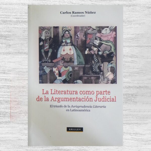 LA LITERATURA COMO ARGUMENTACIÓN JUDICIAL. EL TRIUNFO DE LA JURISPRUDENCIA LITERARIA EN LATINOAMERICA