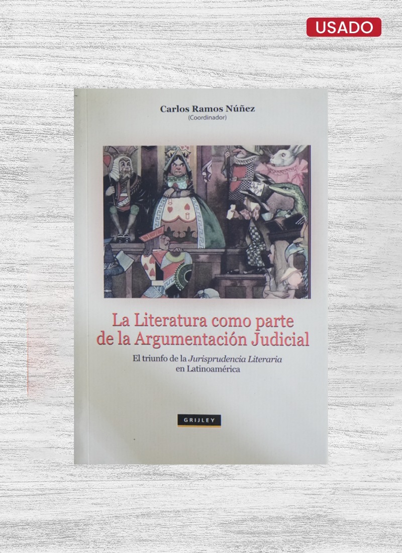 LA LITERATURA COMO ARGUMENTACIÓN JUDICIAL. EL TRIUNFO DE LA JURISPRUDENCIA LITERARIA EN LATINOAMERICA