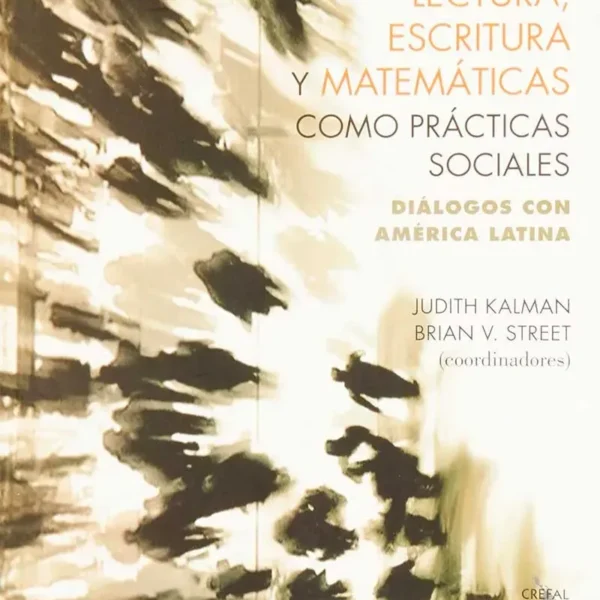 LECTURA, ESCRITURA Y MATEMÁTICAS COMO PRÁCTICAS SOCIALES. DIÁLOGOS CON AMÉRICA LATINA