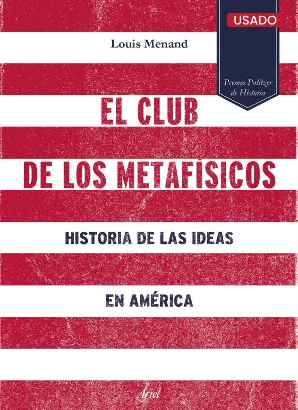 EL CLUB DE LOS METAFÍSICOS. HISTORIA DE LAS IDEAS EN AMÉRICA