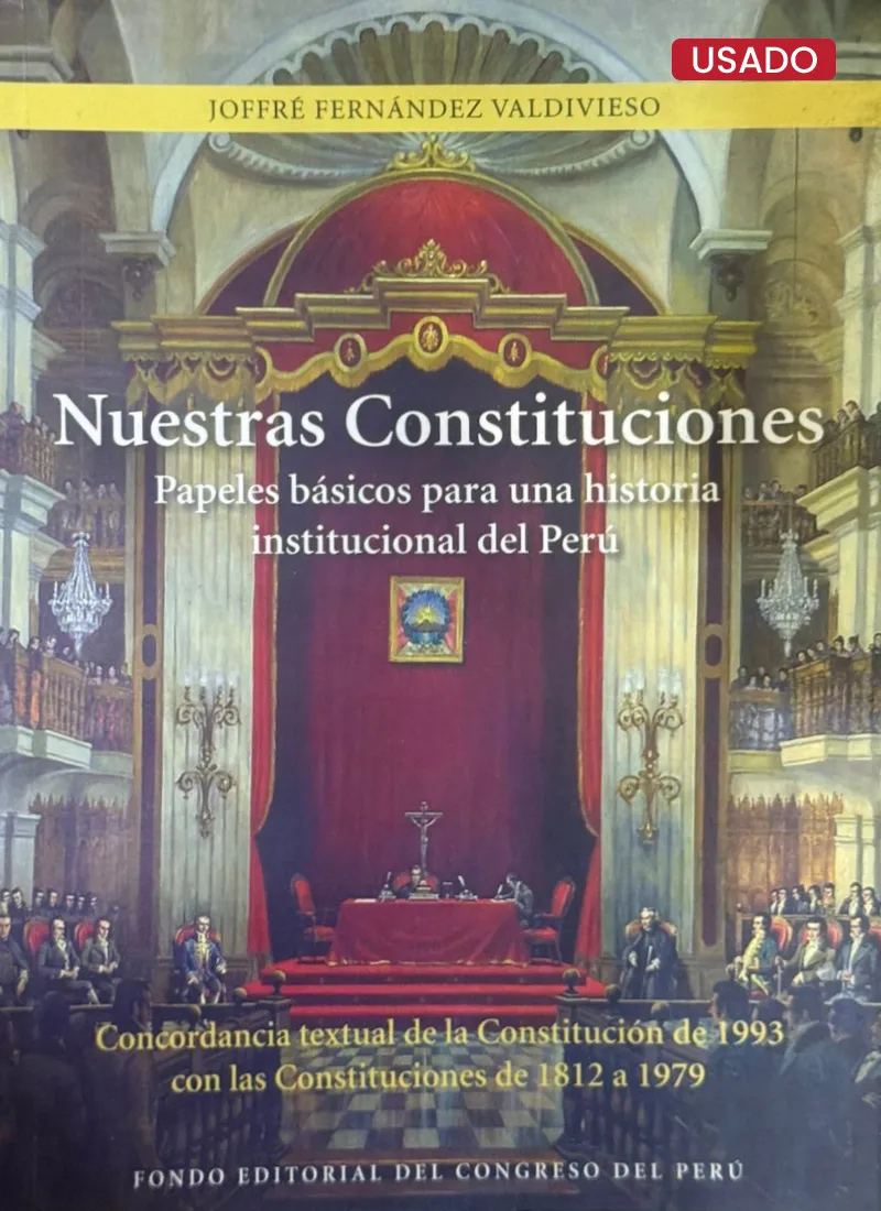 NUESTRAS CONSTITUCIONES. PAPELES BÁSICOS PARA UNA HISTORIA INSTITUCIONAL DEL PERÚ