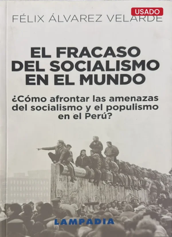EL FRACASO DEL SOCIALISMO EN EL MUNDO ¿CÓMO AFRONTAR LAS AMENAZAS DEL SOCIALISMO Y EL POPULISMO EN EL PERÚ?