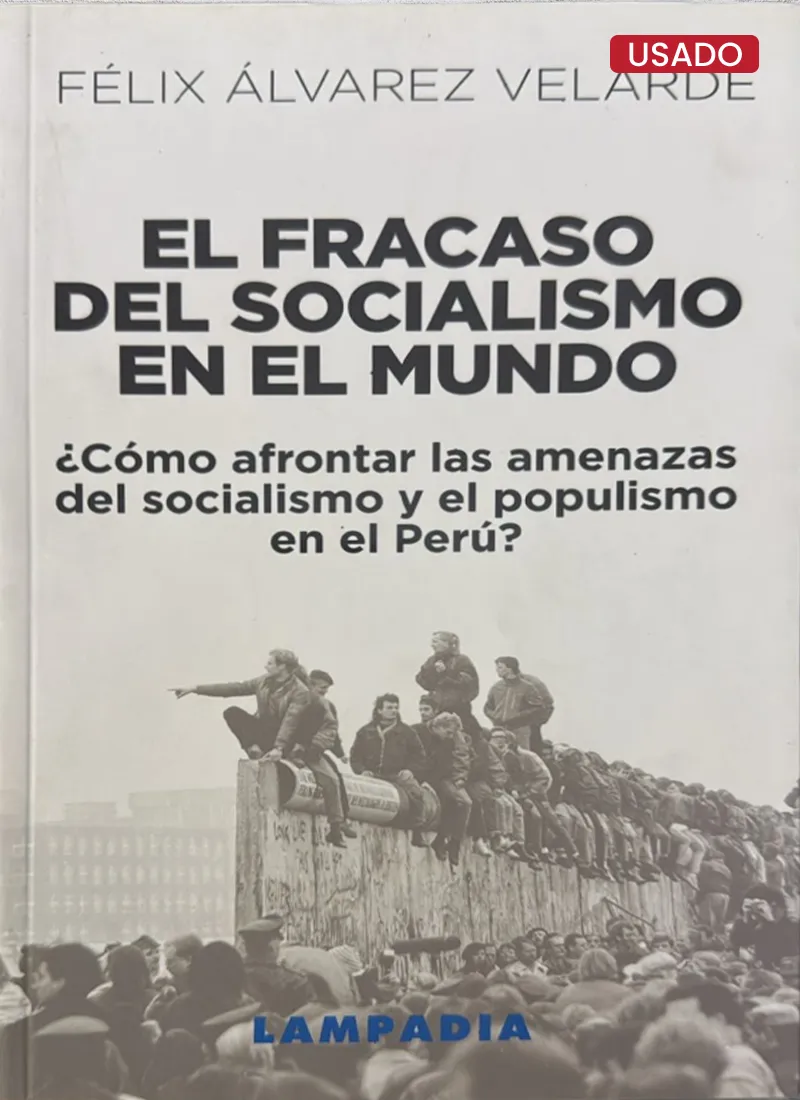 EL FRACASO DEL SOCIALISMO EN EL MUNDO ¿CÓMO AFRONTAR LAS AMENAZAS DEL SOCIALISMO Y EL POPULISMO EN EL PERÚ?
