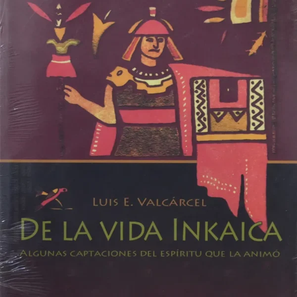 DE LA VIDA INKAICA. ALGUNAS CAPTACIONES DEL ESPÍRITU QUE LA ANIMÓ