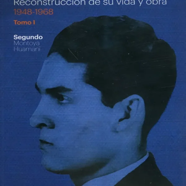 ANÍBAL QUIJANO. RECONSTRUCCIÓN DE SU VIDA Y OBRA 1948-1968. TOMO I