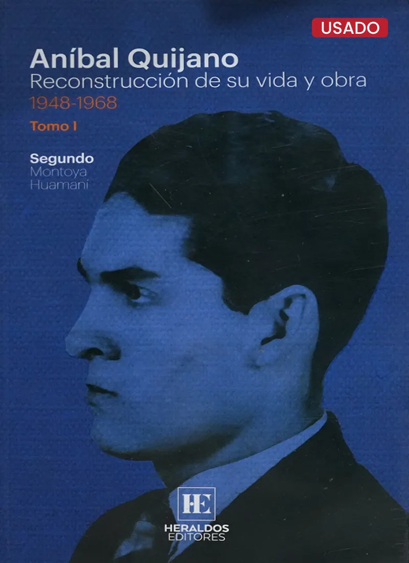 ANÍBAL QUIJANO. RECONSTRUCCIÓN DE SU VIDA Y OBRA 1948-1968. TOMO I