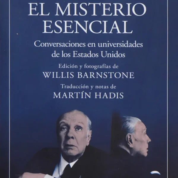 BORGES: EL MISTERIO ESENCIAL. CONVERSACIONES EN UNIVERSIDADES DE LOS ESTADOS UNIDOS