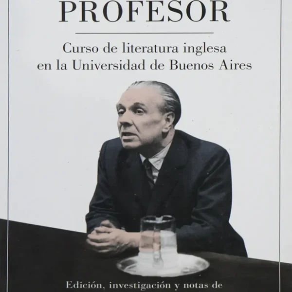 BORGES PROFESOR. CURSO DE LITERATURA INGLESA EN LA UNIVERSIDAD DE BUENOS AIRES