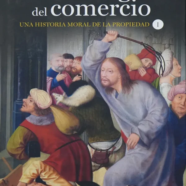 LOS ENEMIGOS DEL COMERCIO. UNA HISTORIA MORAL DE LA PROPIEDAD