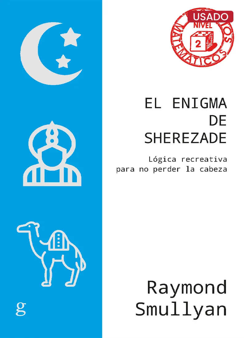 EL ENIGMA DE SHEREZADE. LÓGICA RECREATIVA PARA NO PERDER LA CABEZA