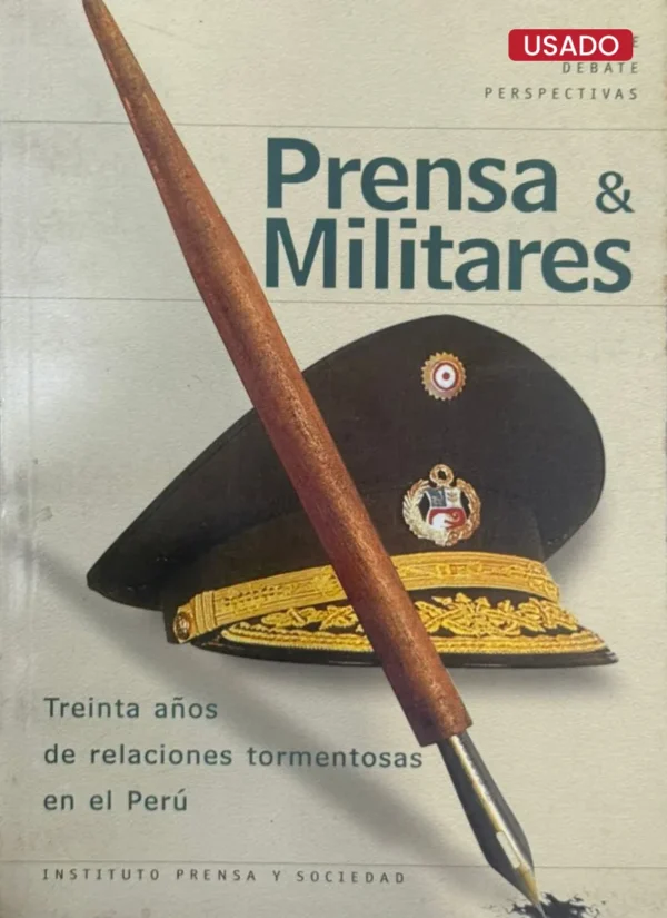 PRENSA Y MILITARES. TREINTA AÑOS DE RELACIONES TORMENTOSAS EN EL PERÚ