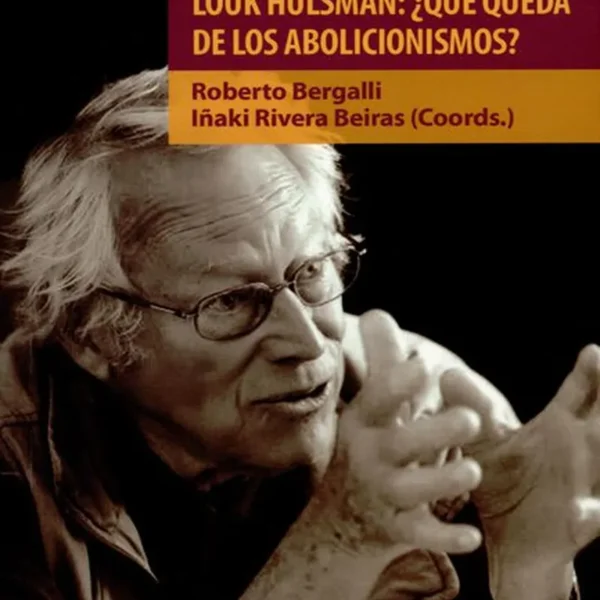 LOUK HULSMAN: ¿QUÉ QUEDA DE LOS ABOLICIONISMOS?