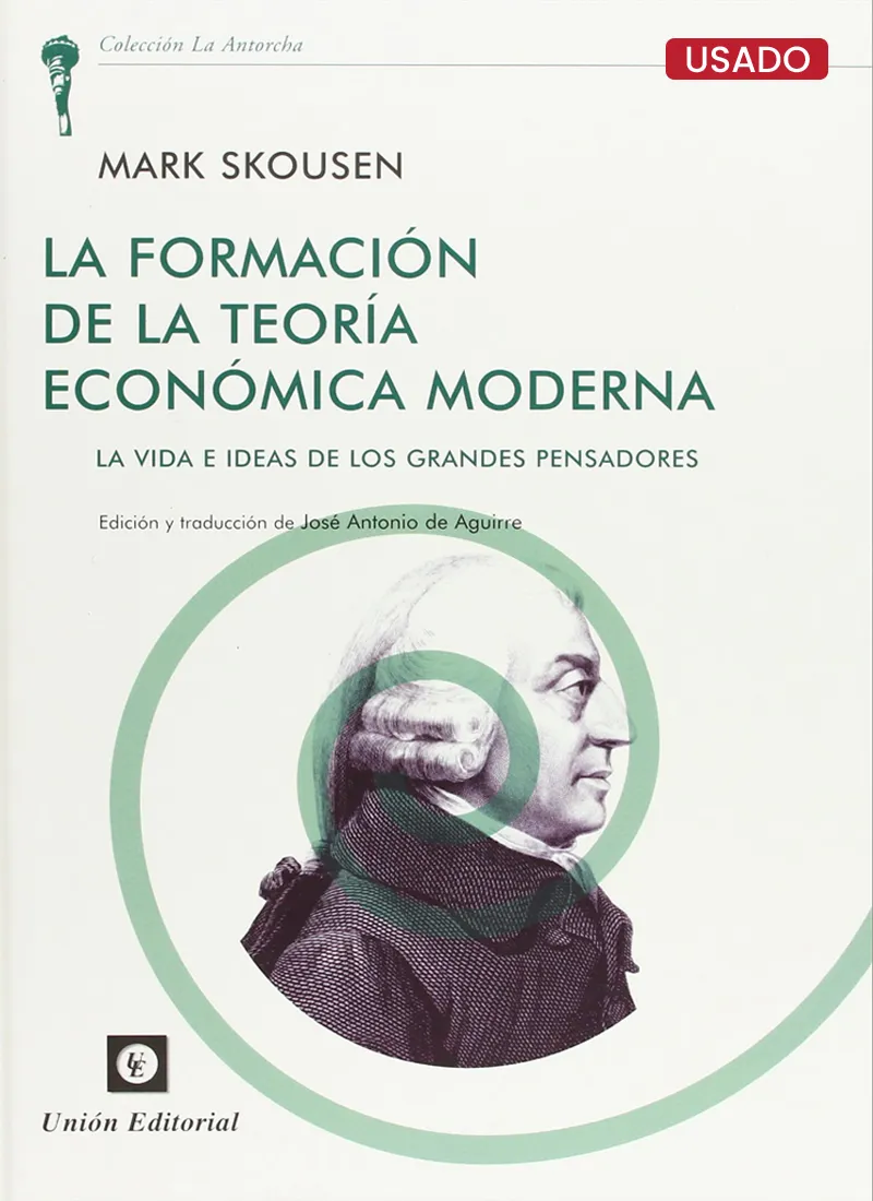 LA FORMACIÓN DE LA TEORÍA ECONÓMICA MODERNA. LA VIDA E IDEA DE LOS GRANDES PENSADORES