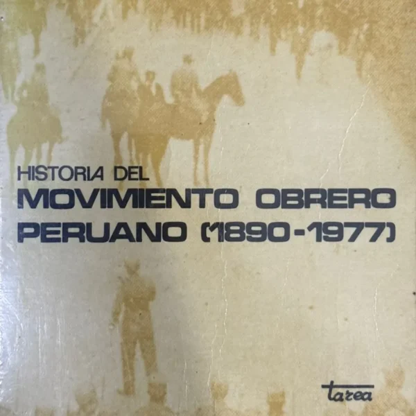 HISTORIA DEL MOVIMIENTO OBRERO EN EL PERÚ, DE 1890 A 1977