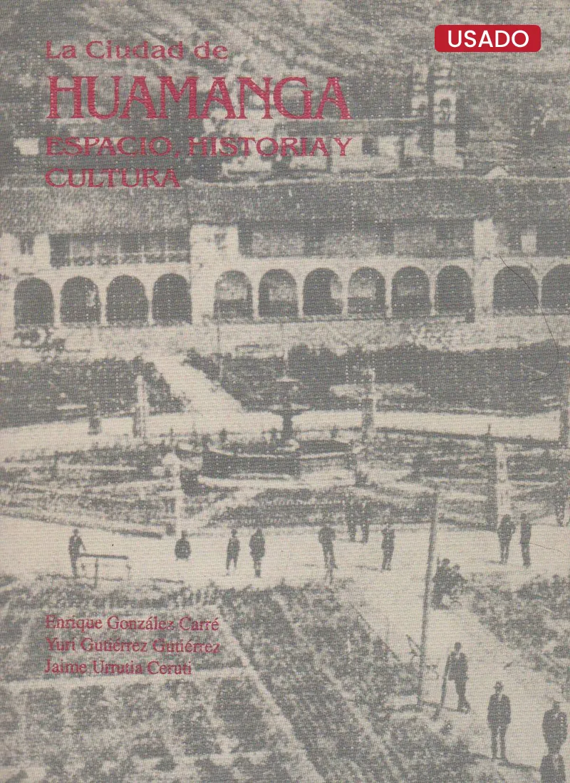 LA CIUDAD DE HUAMANGA. ESPACIO, HISTORIA Y CULTURA
