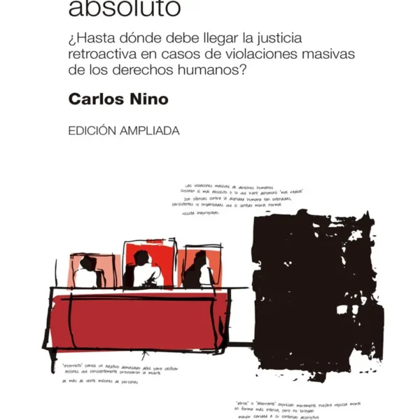 JUICIO AL MAL ABSOLUTO ¿HASTA DÓNDE DEBE LLEGAR LA JUSTICIA RETROACTIVA EN CASOS DE VIOLACIONES MASIVAS DE LOS DERECHOS HUMANOS?