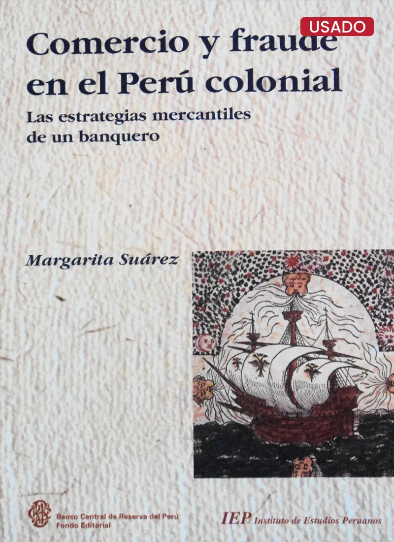 COMERCIO Y FRAUDE EN EL PERÚ COLONIAL. LAS ESTRATEGIAS MERCANTILES DE UN BANQUERO