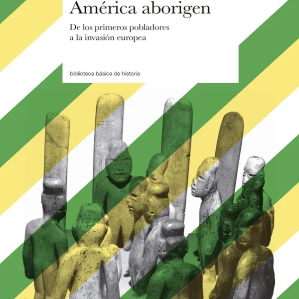 AMÉRICA ABORIGEN. DE LOS PRIMEROS POBLADORES A LA INVASIÓN EUROPEA