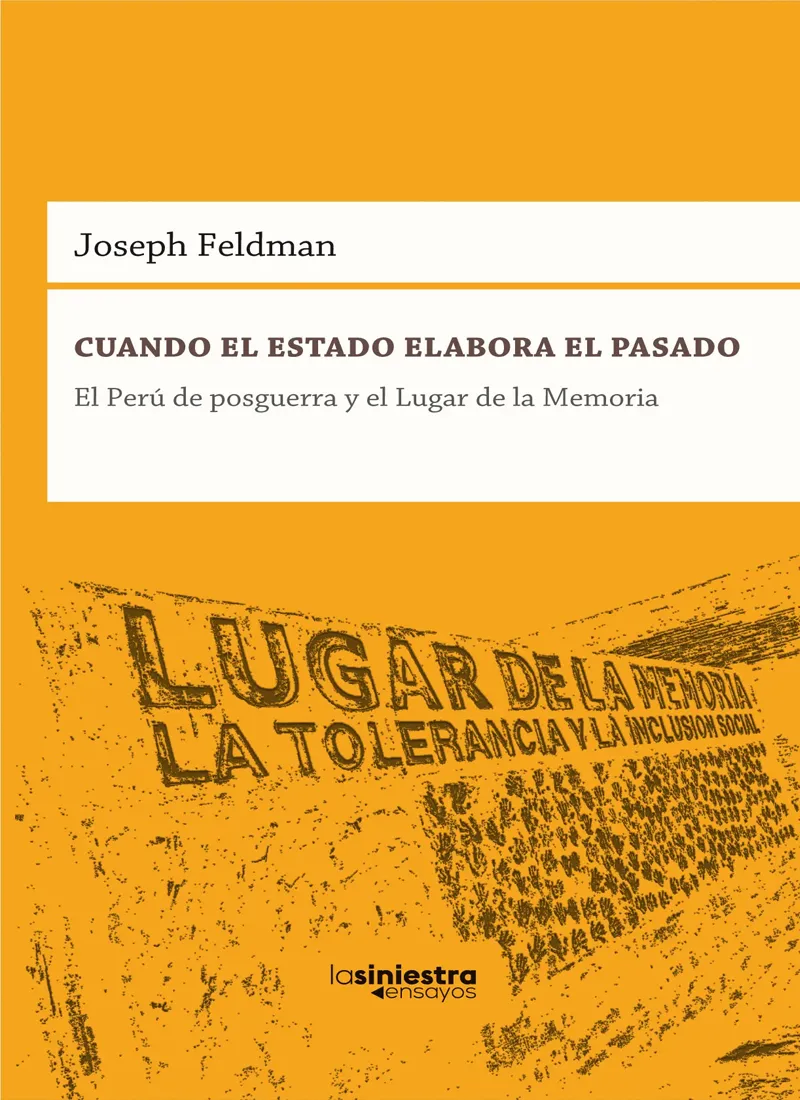 CUANDO EL ESTADO ELABORA EL PASADO. EL PERÚ DE POSGUERRA Y EL LUGAR DE LA MEMORIA
