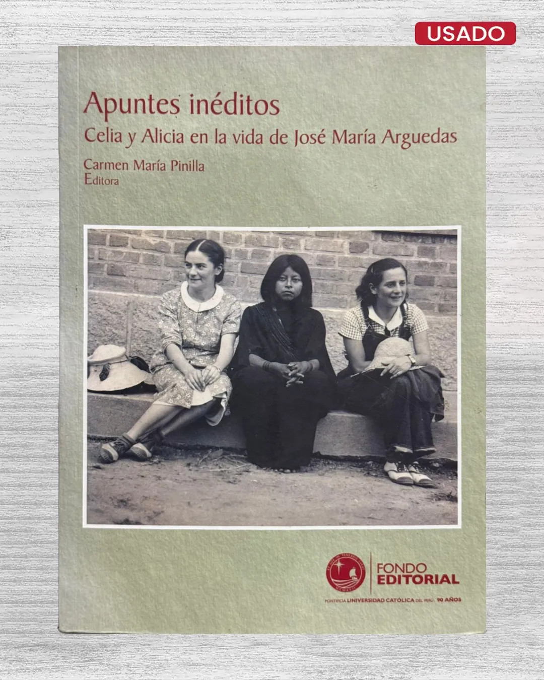 APUNTES INÉDITOS. CELIA Y ALICIA EN LA VIDA DE JOSÉ MARÍA ARGUEDAS