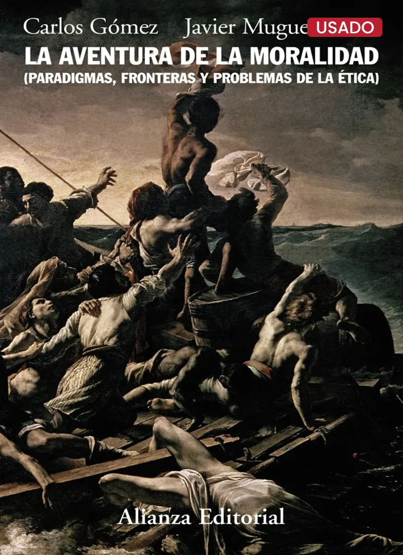 LA AVENTURA DE LA MORALIDAD (PARADIGMAS, FRONTERAS Y PROBLEMAS DE LA ÉTICA)