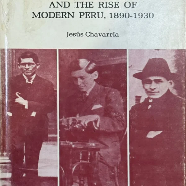 JOSÉ CARLOS MARIÁTEGUI AND THE RISE OF MODERN PERU, 1890 – 1930