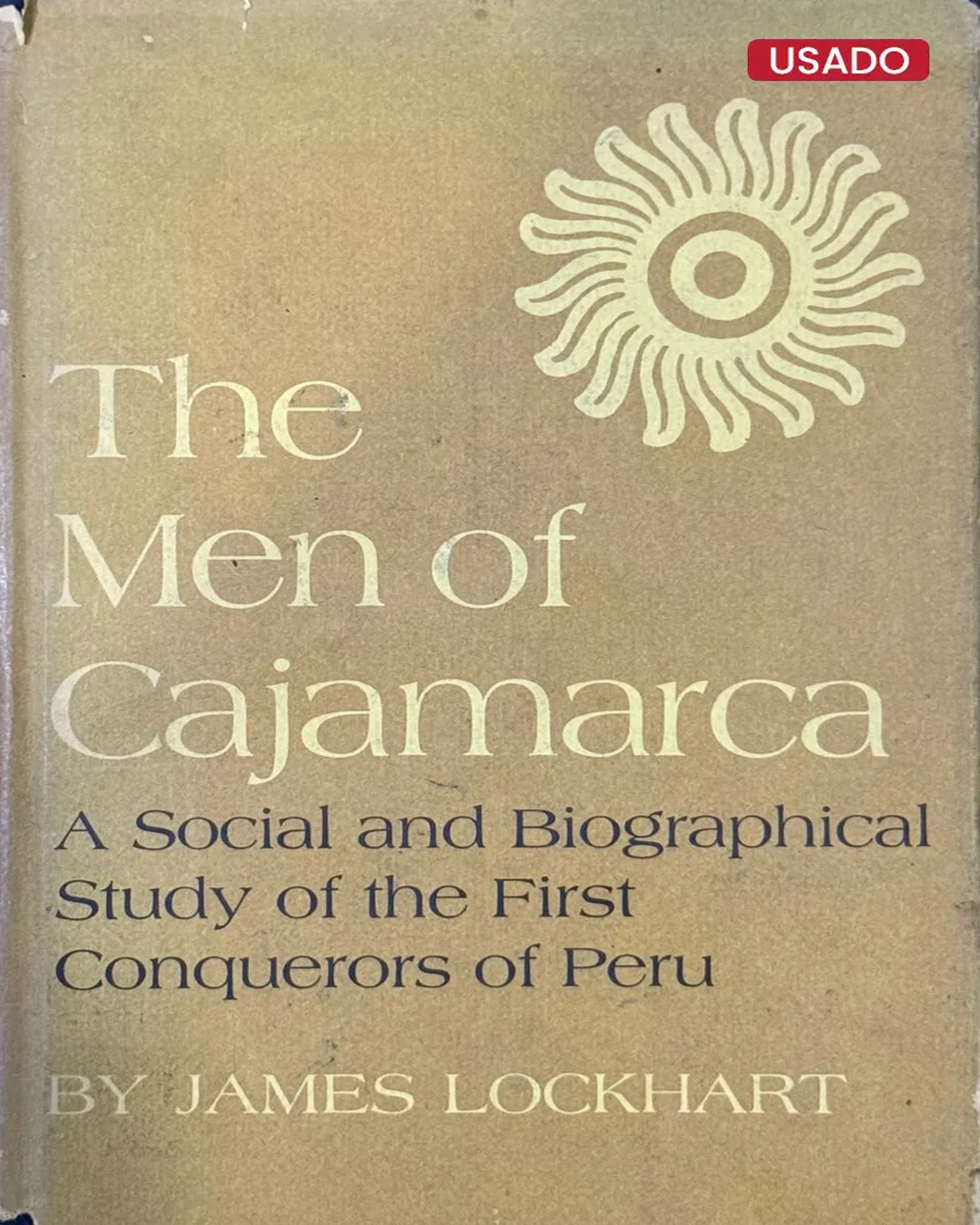 THE MEN OF CAJAMARCA. A SOCIAL AND BIOGRAPHICAL STUDY OF THE FIRST CONQUERORS OF PERU – TEXTO EN INGLÉS