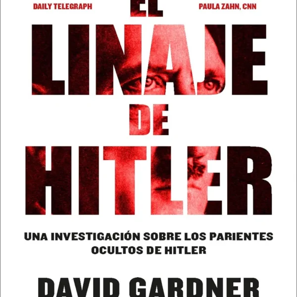 EL LINAJE DE HITLER. UNA INVESTIGACIÓN SOBRE LOS DESCENDIENTES DEL FÜHRER