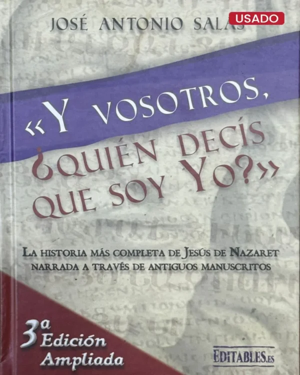 Y VOSOTROS, ¿QUIÉN DECÍS QUE SOY YO? LA HISTORIA MÁS COMPLETA DE JESÚS DE NAZARET A TRAVÉS DE ANTIGUOS MANUSCRITOS