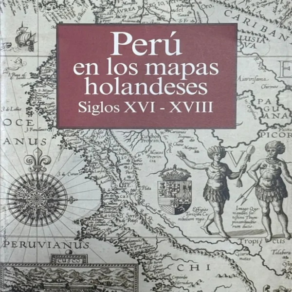 PERÚ EN LOS MAPAS HOLANDESES. SIGLOS XVI – XVIII