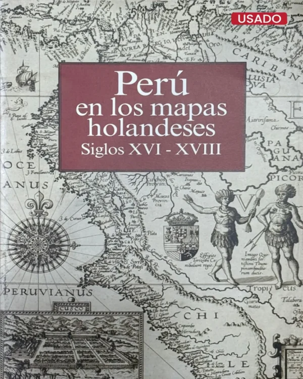 PERÚ EN LOS MAPAS HOLANDESES. SIGLOS XVI – XVIII