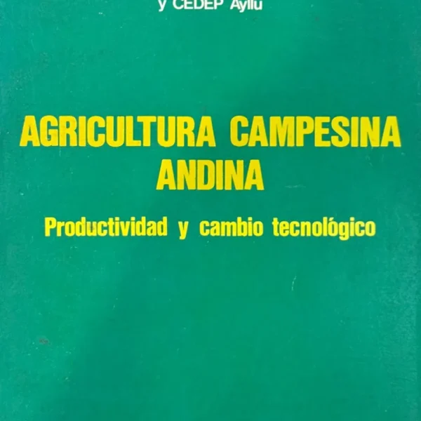 AGRICULTURA CAMPESINA ANDINA. PRODUCTIVIDAD Y CAMBIO TECNOLÓGICO