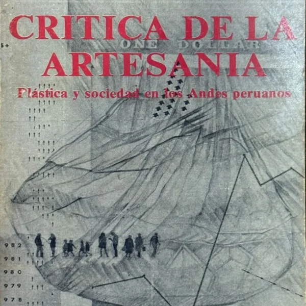 CRÍTICA DE LA ARTESANÍA. PLÁSTICA Y SOCIEDAD EN LOS ANDES PERUANOS