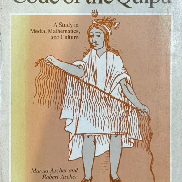 CODE OF THE QUIPU. A STUDY IN MEDIA, MATHEMATICS, AND CULTURE – TEXTO EN INGLÉS