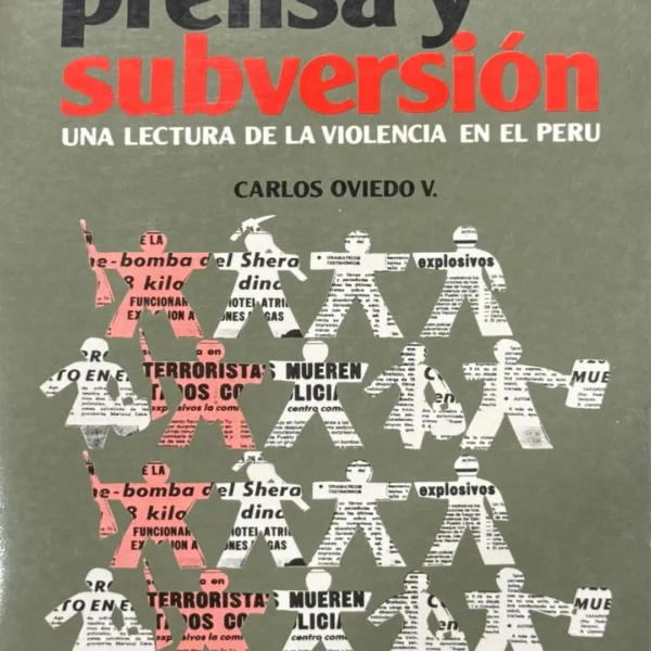 PRENSA Y SUBVERSIÓN. UNA LECTURA DE LA VIOLENCIA EN EL PERÚ