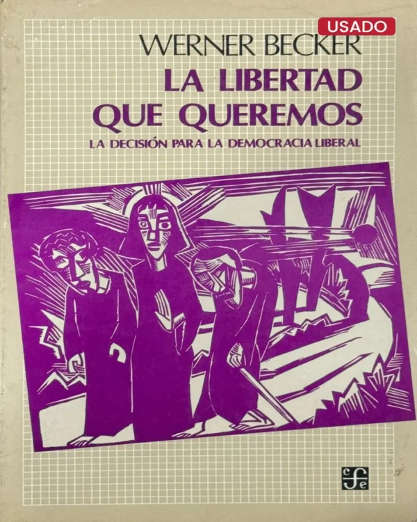 LA LIBERTAD QUE QUEREMOS. LA DECISIÓN PARA LA DEMOCRACIA LIBERAL
