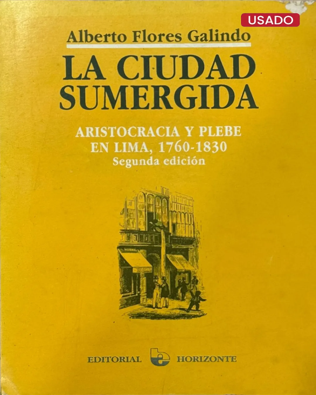 LA CIUDAD SUMERGIDA. ARISTOCRACIA Y PLEBE EN LIMA, 1760 – 1830