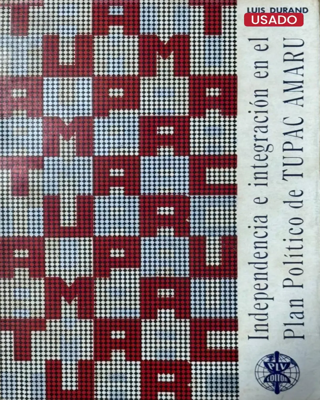 INDEPENDENCIA E INTEGRACIÓN EN EL PLAN POLÍTICO DE TUPAC AMARÚ