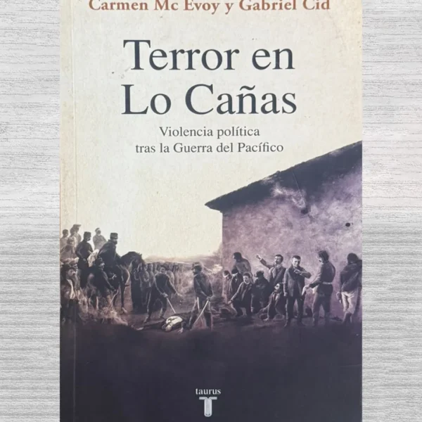 TERROR EN LO CAÑAS. VIOLENCIA POLÍTICA TRAS LA GUERRA DEL PACÍFICO